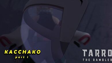 TarroTheRambler's Kacchako Part I