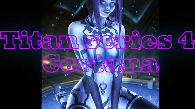 Cortana Mark 2 Titan Series Volume 4: The Ultimate AI Sex Machine