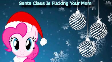 Fucking Santa Claus Plows Your Mama's Christmas Gaping Hole in Pinkie Pie's Voice