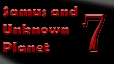 Unleashed Desires on Unknown Planet: Samus' SFM Exploration Reaches Climactic Conclusion in Part 7